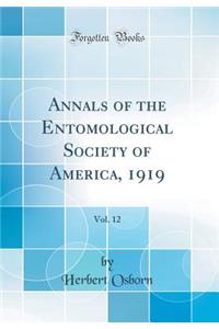 Annals of the Entomological Society of America, 1919, Vol. 12 (Classic Reprint)
