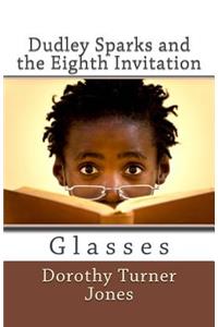 Dudley Sparks and the Eighth Invitation Glasses