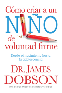 Cómo Criar a Un Niño de Voluntad Firme
