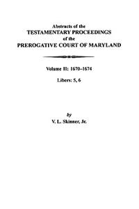 Abstracts of the Testamentary Proceedings of the Prerogative Court of Maryland