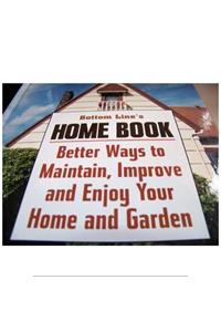 Bottom Line's Home Book - Better Ways to Maintain, Improve and Enjoy Your Home and Garden