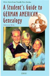 Student's Guide to German American Genealogy