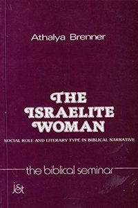 The Israelite Woman: Social Role and Literary Type in Biblical Narrative (Biblical Seminar)