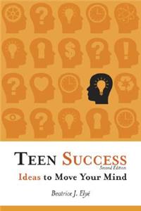 Teen Success!: Ideas to Move Your Mind