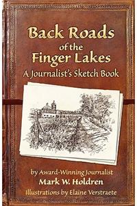 Back Roads of the Finger Lakes a Journalist's Sketchbook