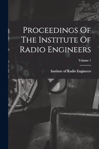 Proceedings Of The Institute Of Radio Engineers; Volume 1