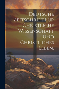 Deutsche Zeitschrift für christliche Wissenschaft und christliches Leben.