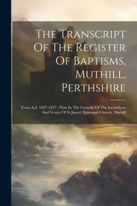 The Transcript Of The Register Of Baptisms, Muthill, Perthshire