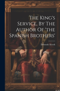 King's Service, By The Author Of 'the Spanish Brothers'