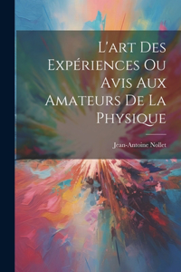 L'art Des Expériences Ou Avis Aux Amateurs De La Physique