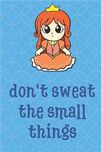 Don't Sweat The Small Things