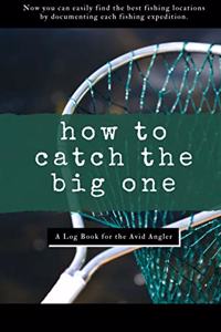 How To Catch The Big One