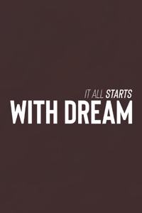 It All Starts With Dream