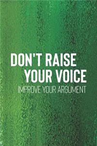 Don't Raise Your Voice Improve Your Argument