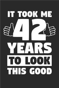 Blank Lined Journal, Diary, Planner, Notebook for 42 Year Old - It Took Me 42 Years To Look This Good - 42nd Birthday Gift