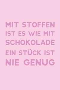 Mit Stoffen Ist Es Wie Mit Schokolade Ein Stück Ist Nie Genug