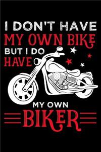 I don't have my own bike but i do have my own biker