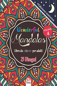 Wonderful Mandalas 4 - Edizione notturna - Libro da Colorare per Adulti