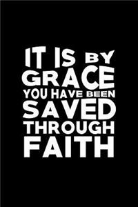 It Is By Grace You Have Been Saved Through Faith