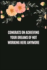 Congrats on achieving your dreams of not working here anymore