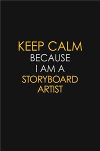 Keep Calm Because I Am A Storyboard Artist