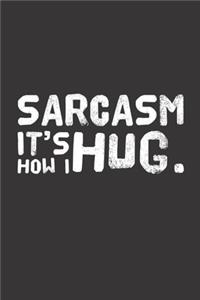 Sarcasm it´s how I hug.