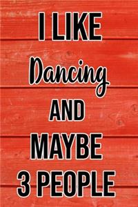 I Like Dancing And Maybe 3 People