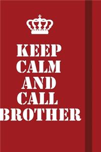 Keep Calm And Call Brother