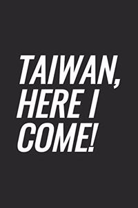Taiwan, Here I Come!