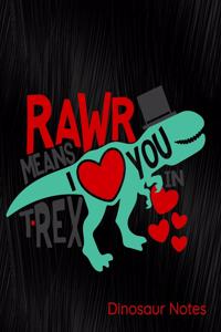 Rawr Means I Love You in T-Rex Dinosaur Notes