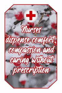 Nurses Dispense Comfort, Compassion and Caring Without Prescription