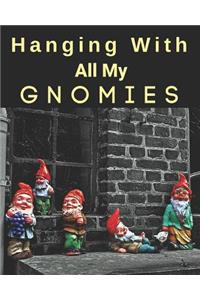 Hanging With All My Gnomies: Journal with blank lined pages for Garden Gnomes Lovers