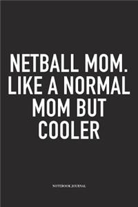 Netball Mom. Like A Normal Mom But Cooler