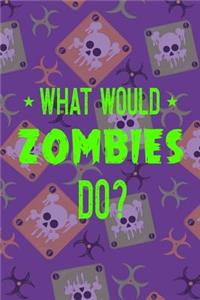 What Would Zombies Do?