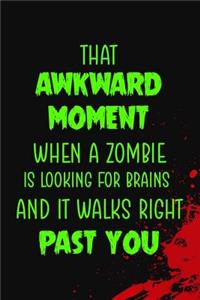 That Akward Moment When A Zombie Is Looking For Brains And It Walks Right Past You