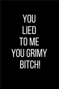 You Lied To Me You Grimy Bitch!