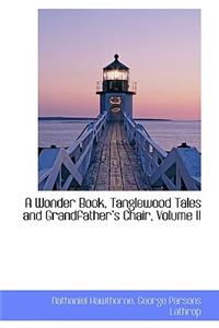 A Wonder Book Tanglewood Tales and Grandfather's Chair, Volume II