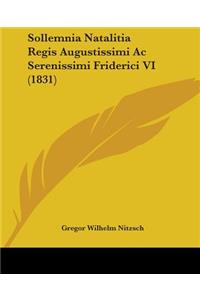 Sollemnia Natalitia Regis Augustissimi Ac Serenissimi Friderici VI (1831)