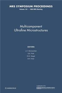 Multicomponent Ultrafine Microstructures: Volume 132