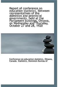 Report of Conference on Education Statistics. Between Representatives of the Dominion and Provincial