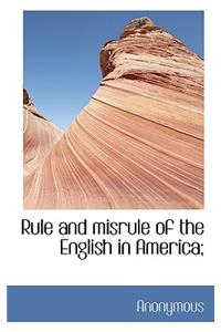 Rule and Misrule of the English in America;
