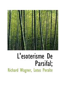L'ésotérisme De Parsifal;