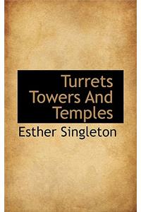 Turrets Towers and Temples