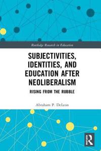 Subjectivities, Identities, and Education after Neoliberalism