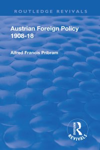 Revival: Austrian Foreign Policy 1908-18 (1923)