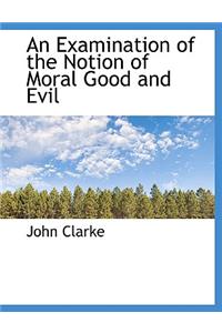 An Examination of the Notion of Moral Good and Evil