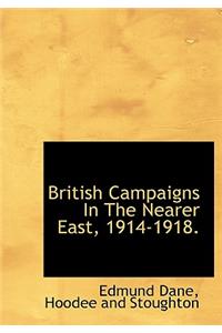 British Campaigns in the Nearer East, 1914-1918.