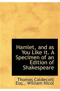 Hamlet, and as You Like It. a Specimen of an Edition of Shakespeare