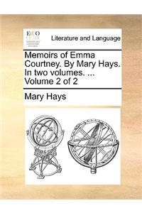 Memoirs of Emma Courtney. by Mary Hays. in Two Volumes. ... Volume 2 of 2