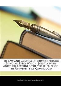 The Law and Custom of Primogeniture: (Being an Essay Which, Jointly with Another, Obtained the Yorke Prize of the University of Cambridge)